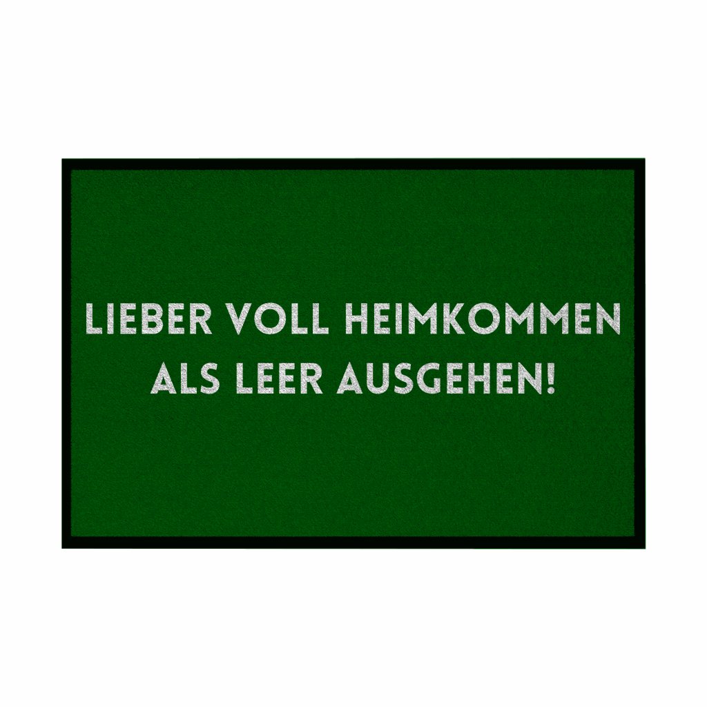 Fußmatte mit Gummirand "Lieber voll Heimkommen als leer ausgehen!" - Grafikmagie