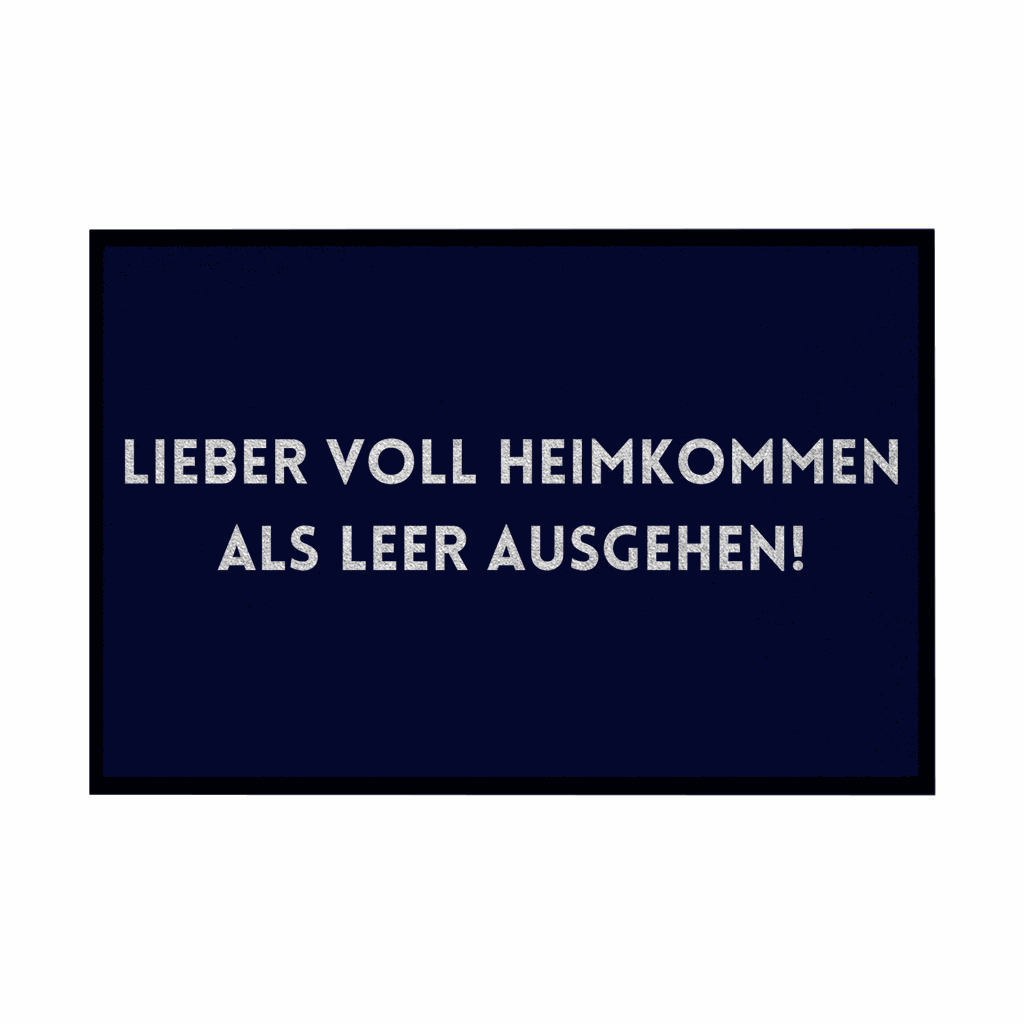 Fußmatte mit Gummirand "Lieber voll Heimkommen als leer ausgehen!" - Grafikmagie