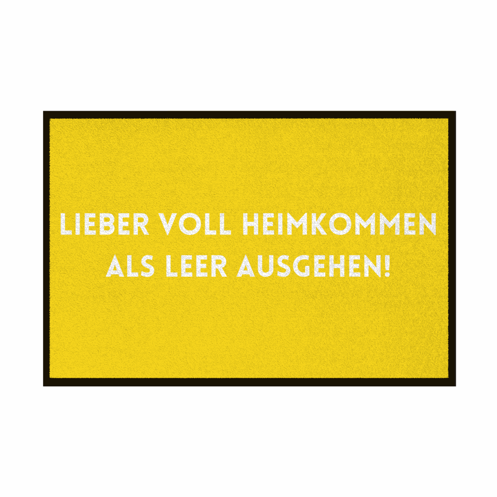 Fußmatte mit Gummirand "Lieber voll Heimkommen als leer ausgehen!" - Grafikmagie