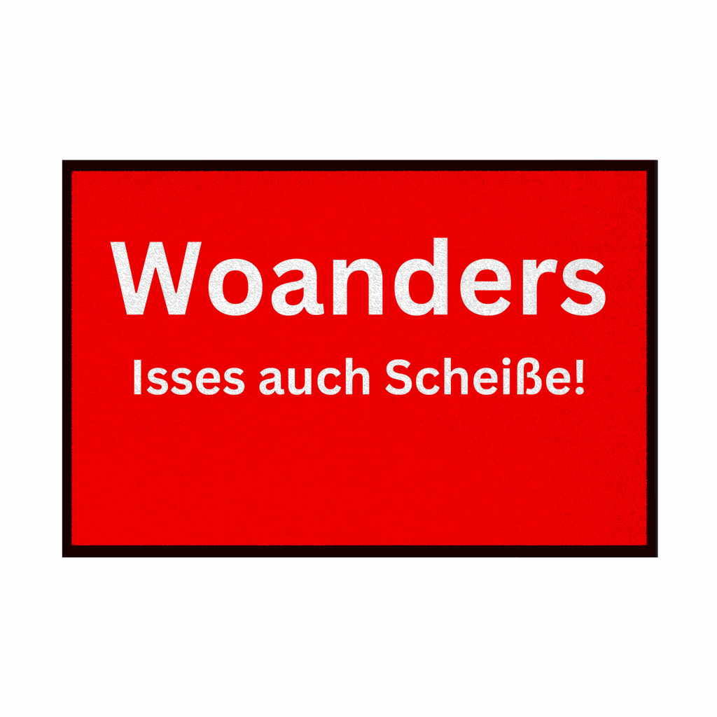 Fußmatte mit Gummirand "Woanders isses auch scheisse!" - Grafikmagie