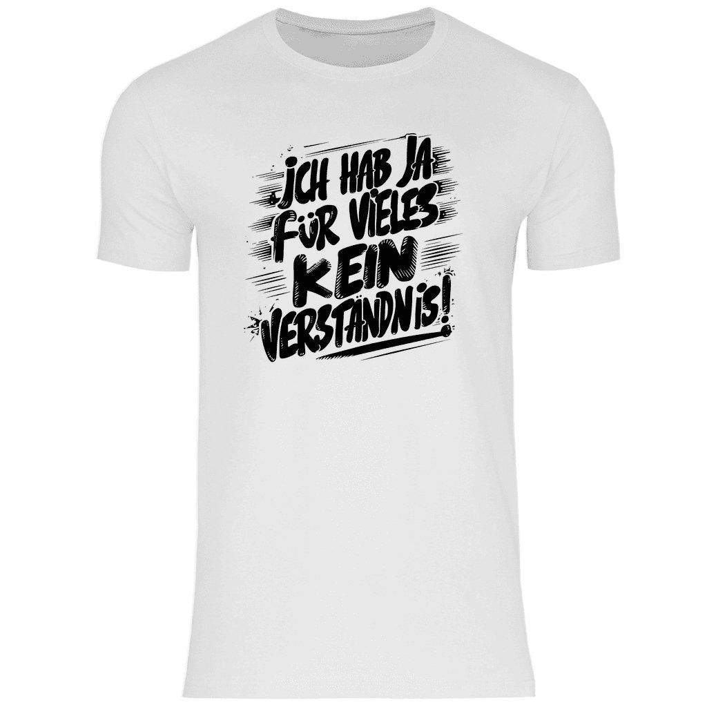 Herren T-Shirt "Ich habe ja für vieles kein Verständnis..." - Grafikmagie