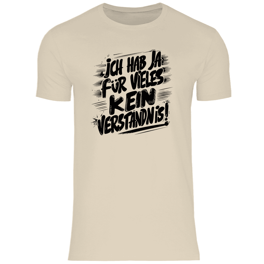Herren T-Shirt "Ich habe ja für vieles kein Verständnis..." - Grafikmagie