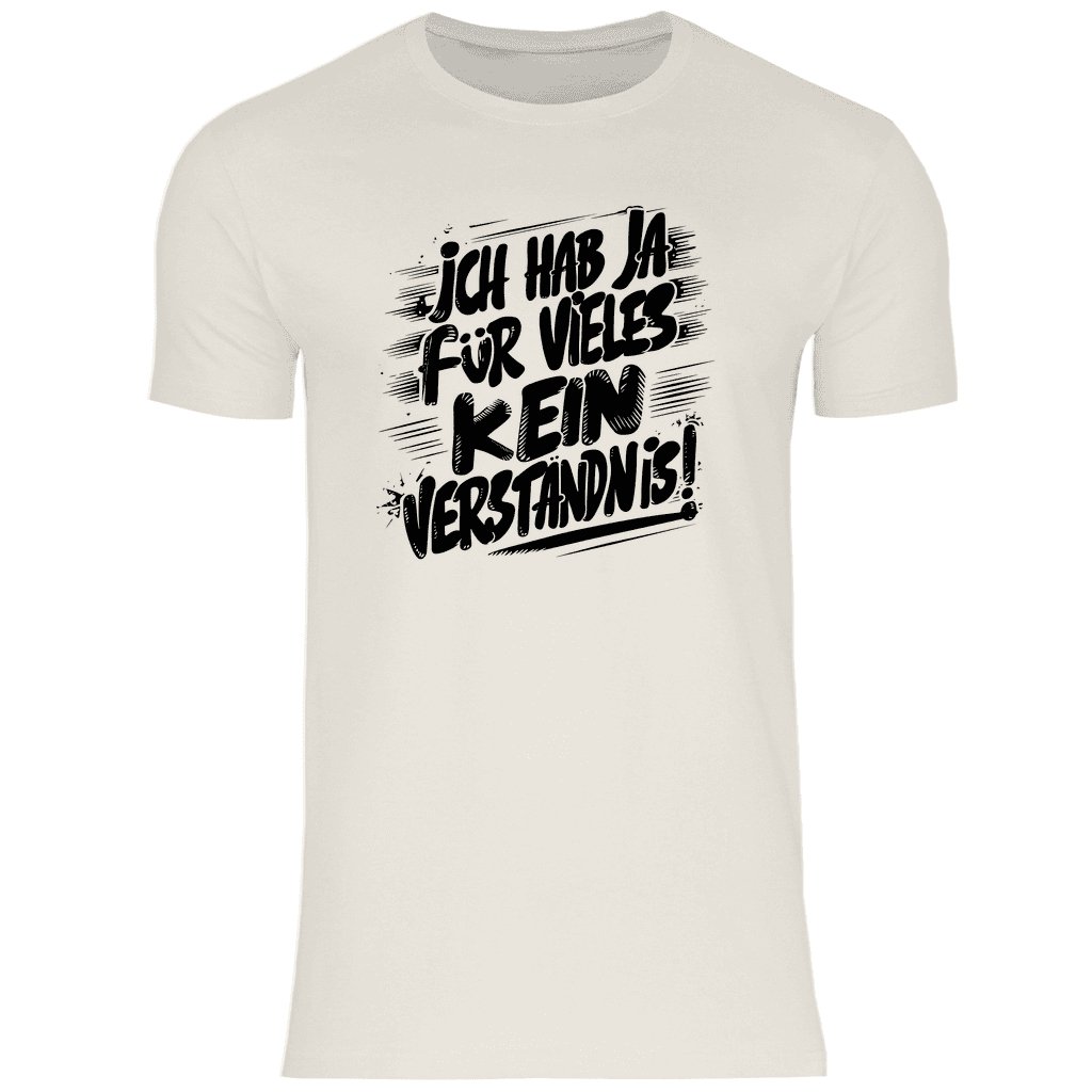 Herren T-Shirt "Ich habe ja für vieles kein Verständnis..." - Grafikmagie