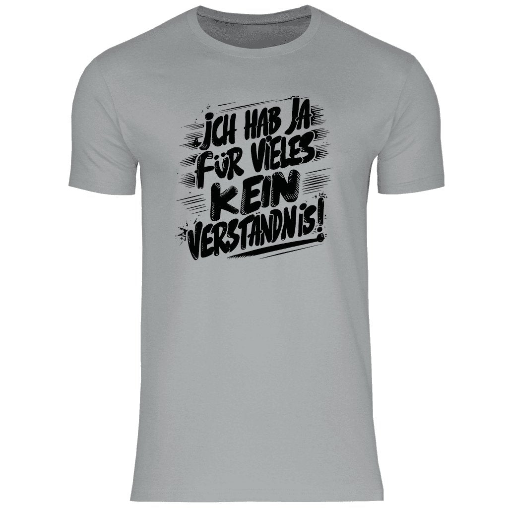 Herren T-Shirt "Ich habe ja für vieles kein Verständnis..." - Grafikmagie