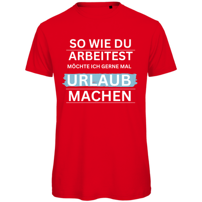 Herren T-Shirt "So wie du arbeitest.." - Grafikmagie