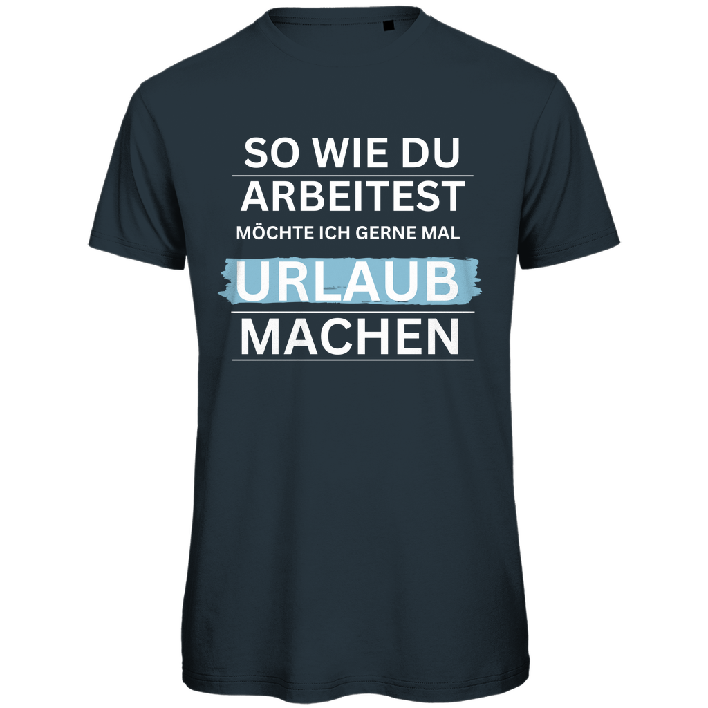 Herren T-Shirt "So wie du arbeitest.." - Grafikmagie