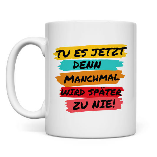 Tasse "TU ES JETZT" - Grafikmagie