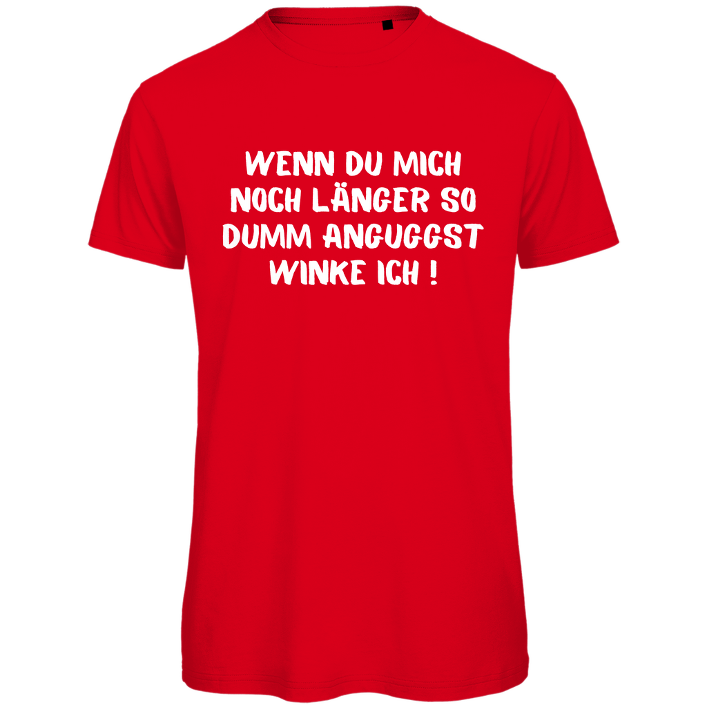 Herren T-Shirt "Wenn du mich noch länger so dumm anguggst..." - Grafikmagie