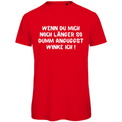 Herren T-Shirt "Wenn du mich noch länger so dumm anguggst..." - Grafikmagie
