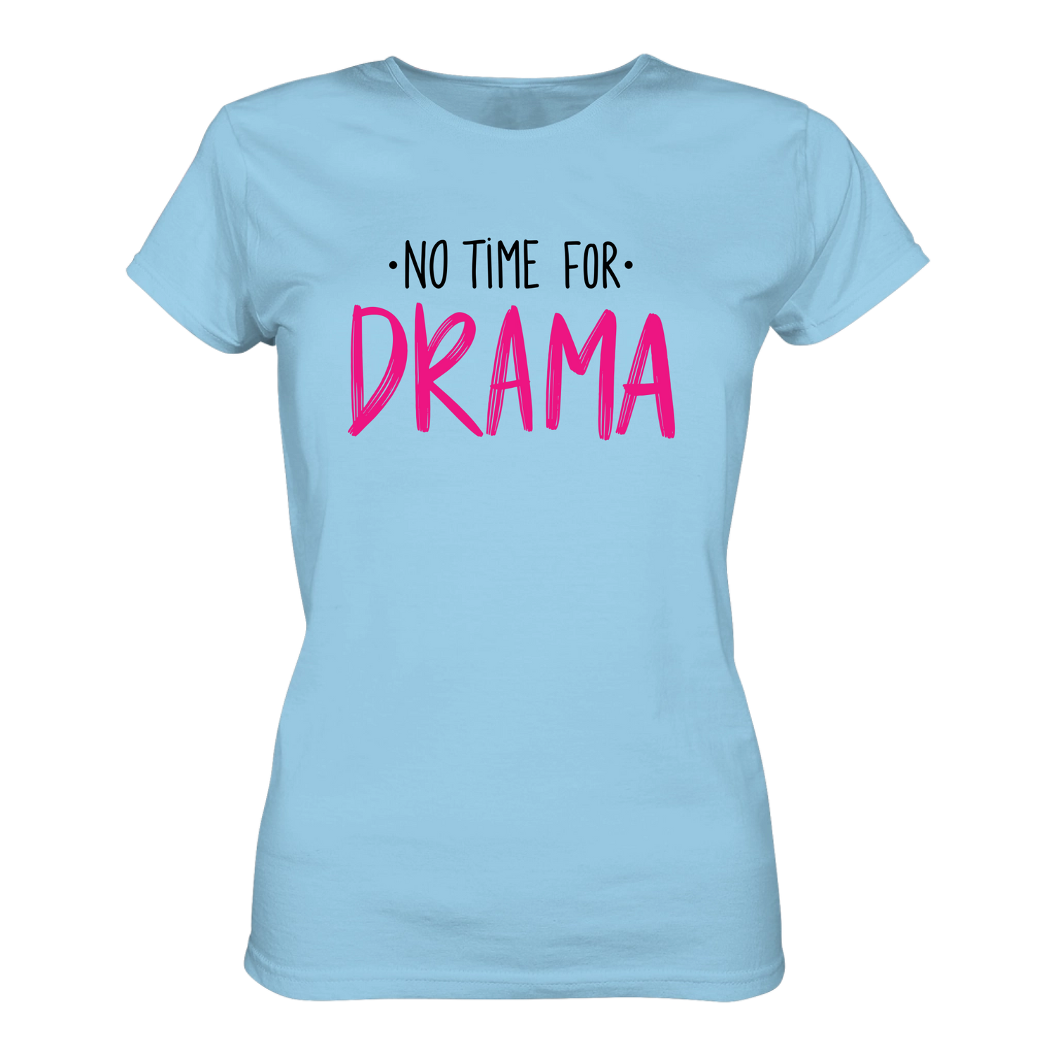 No time for Drama T-Shirt taliert