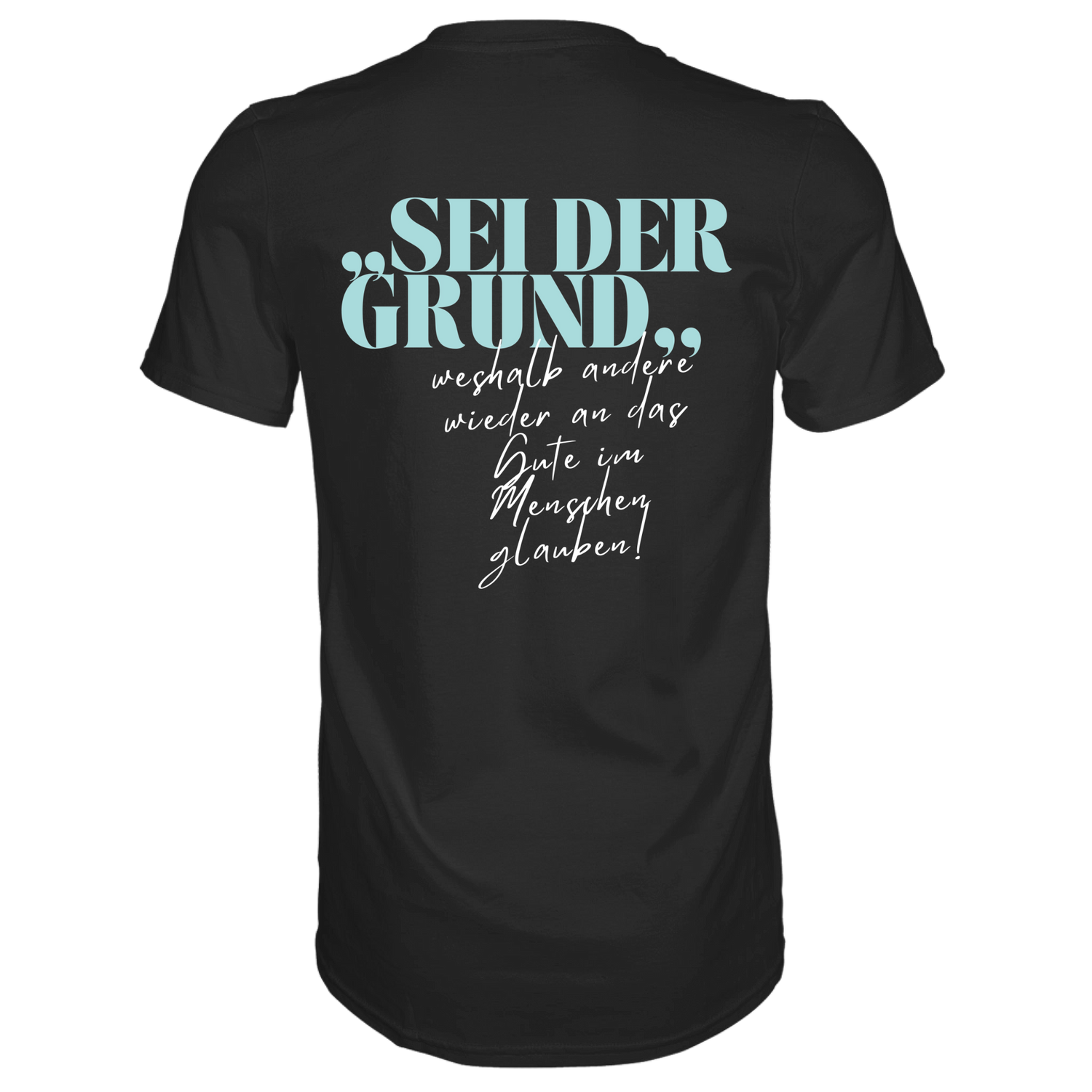 Sei der Grund ... T-Shirt