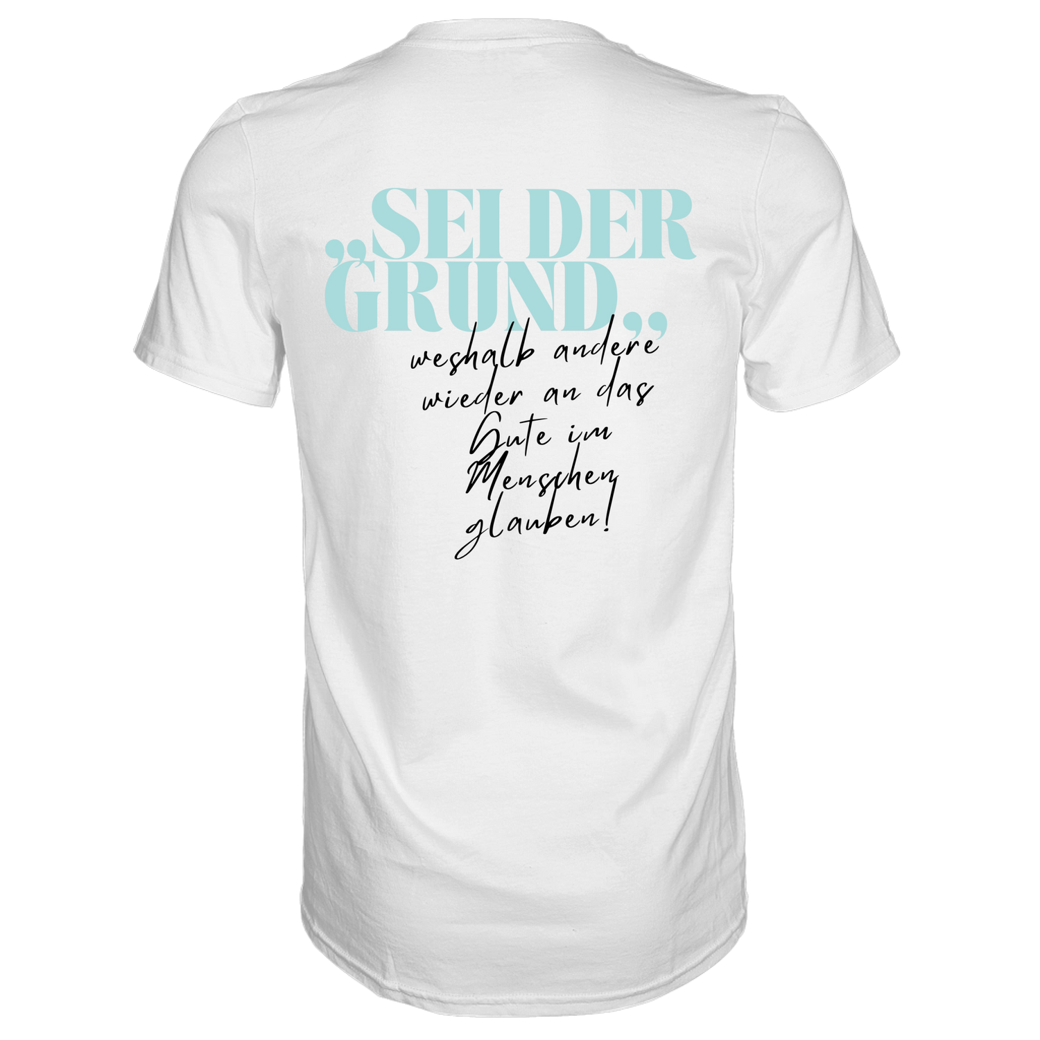 Sei der Grund ... T-Shirt