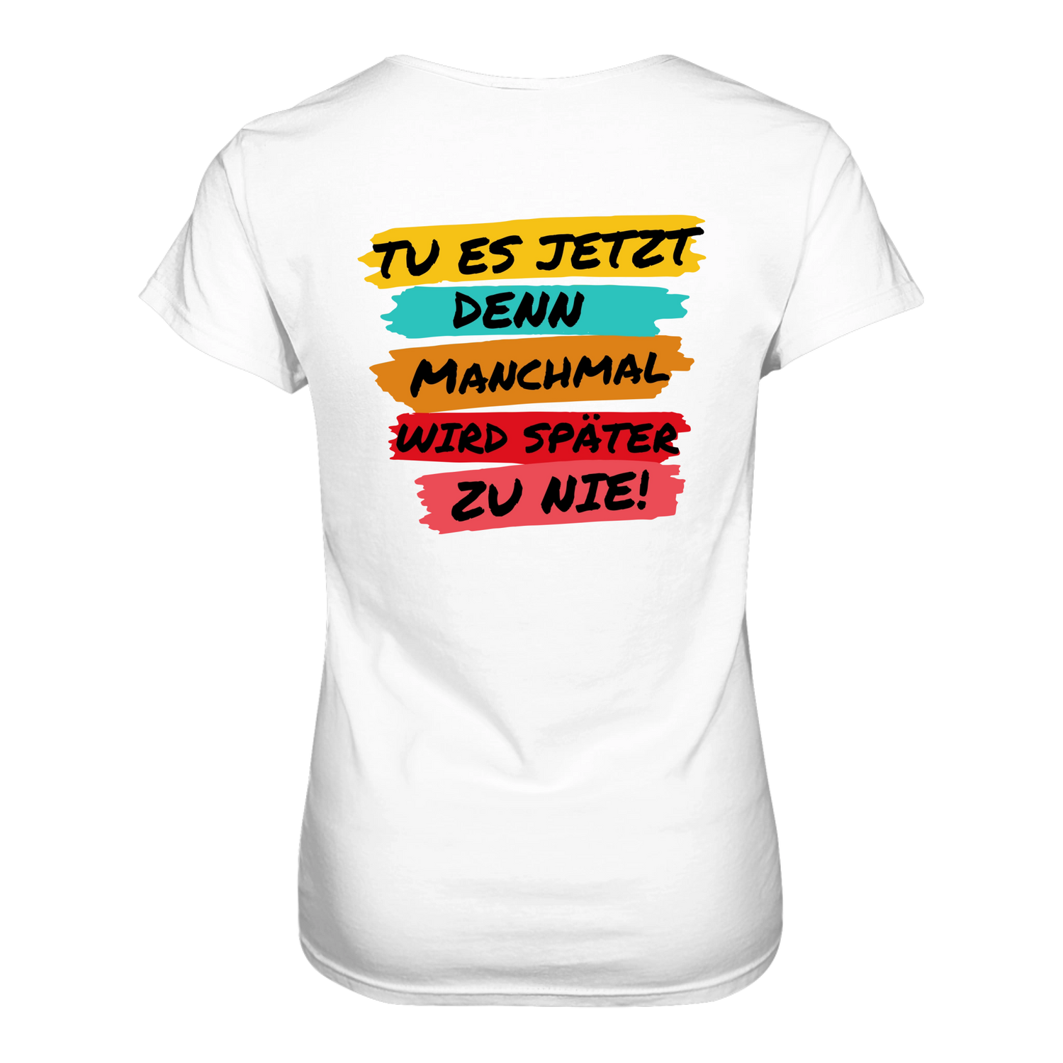 Tue es jetzt...T-Shirt Tailliert