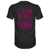 You are never too much... T-Shirt