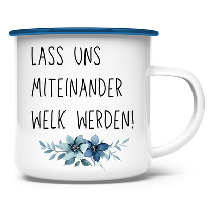 Emaille Tasse "Lass uns miteinander Welk werden" - Grafikmagie