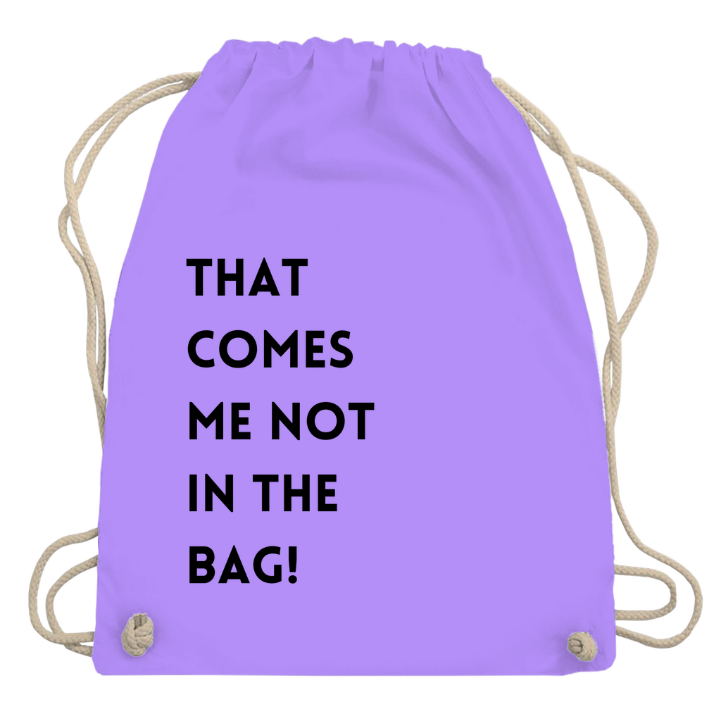Turnbeutel "That comes me not in the bag"