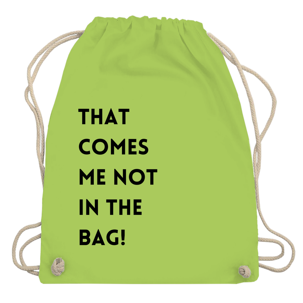 Turnbeutel "That comes me not in the bag"