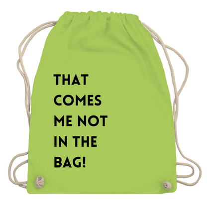 Turnbeutel "That comes me not in the bag"
