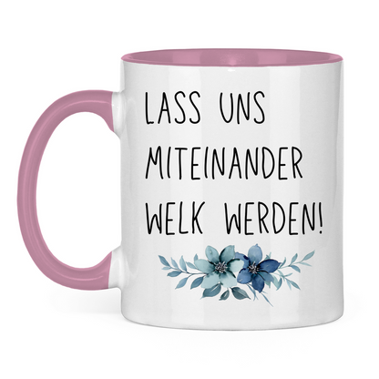Tasse zweifarbig "Lass uns miteinander Welk werden" - Grafikmagie