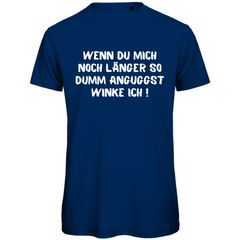 Herren T-Shirt "Wenn du mich noch länger so dumm anguggst..." - Grafikmagie