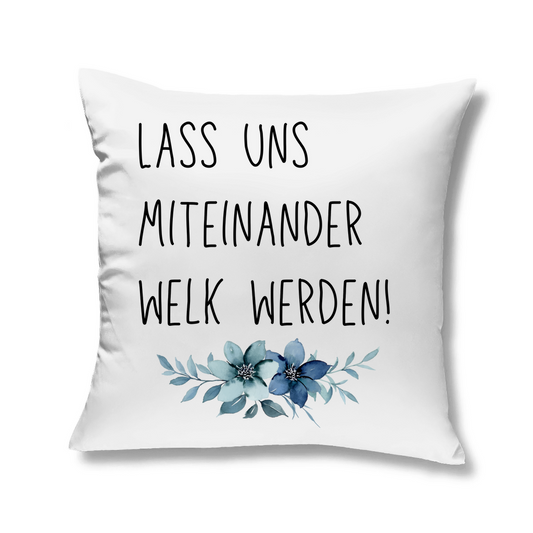 Kopfkissen "Lass uns miteinander Welk werden" - Grafikmagie