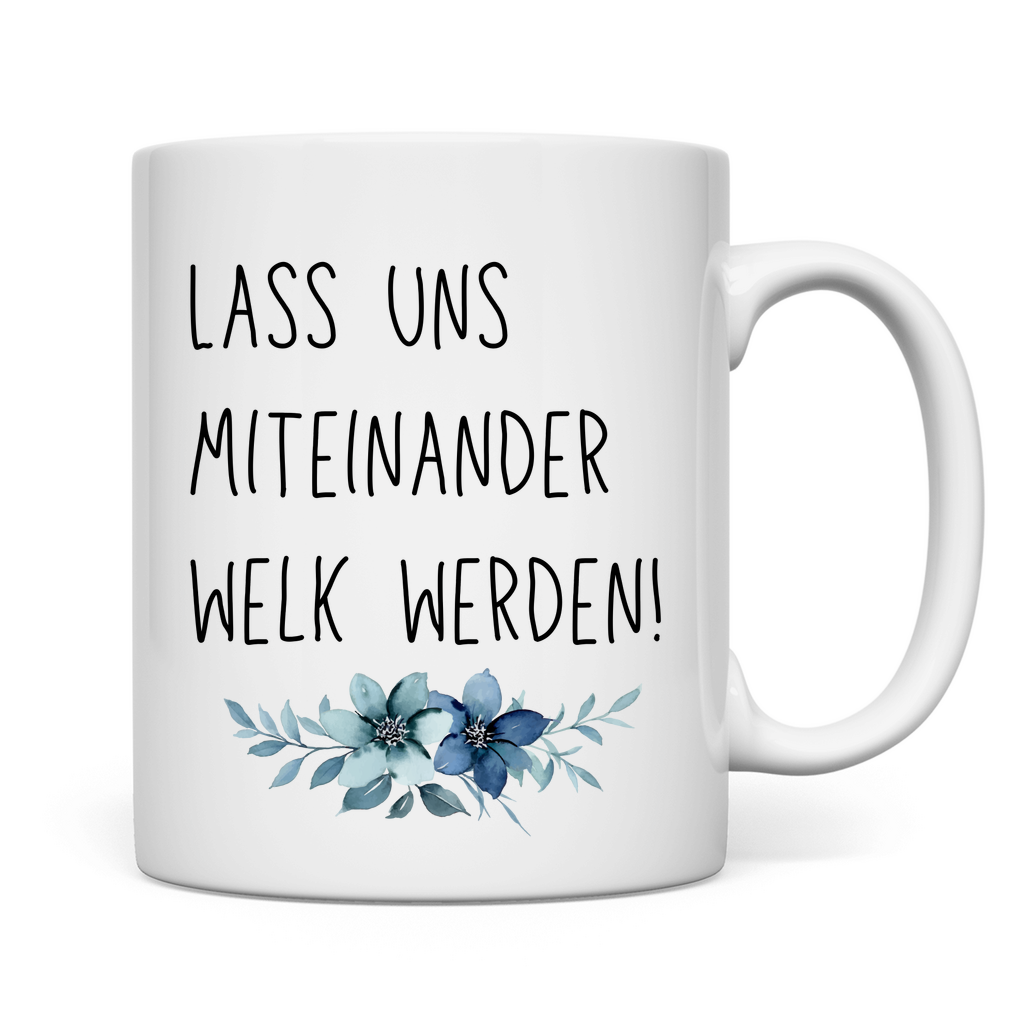 Tasse "Lass uns miteinander Welk werden" - Grafikmagie