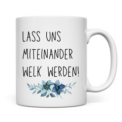 Tasse "Lass uns miteinander Welk werden" - Grafikmagie