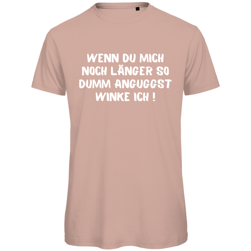 Herren T-Shirt "Wenn du mich noch länger so dumm anguggst..." - Grafikmagie