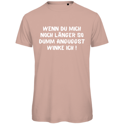 Herren T-Shirt "Wenn du mich noch länger so dumm anguggst..." - Grafikmagie