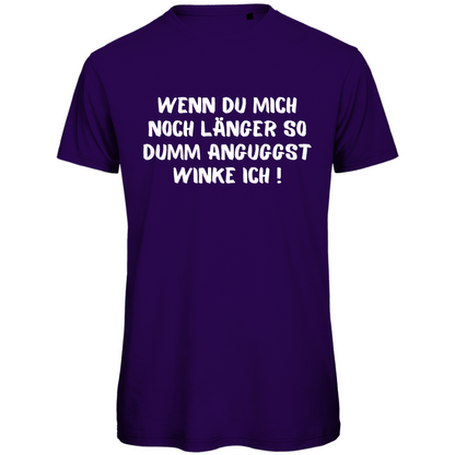 Herren T-Shirt "Wenn du mich noch länger so dumm anguggst..." - Grafikmagie