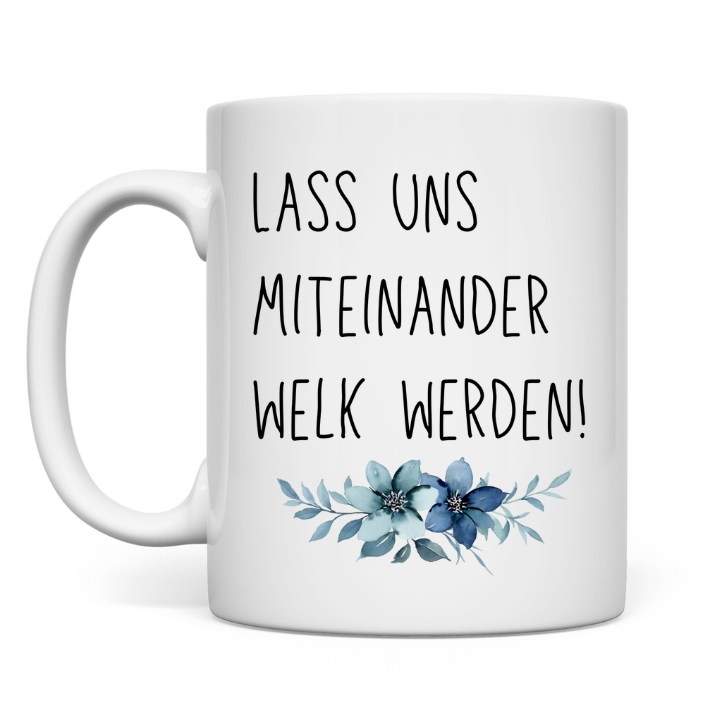 Tasse "Lass uns miteinander Welk werden" - Grafikmagie