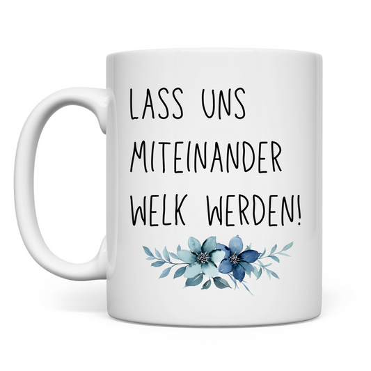 Tasse "Lass uns miteinander Welk werden" - Grafikmagie