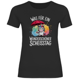 Damen T-Shirt "Was für ein wunderschöner Scheisstag!"