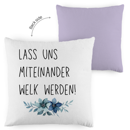 Kopfkissen zweifarbig "Lass uns miteinander Welk werden" - Grafikmagie