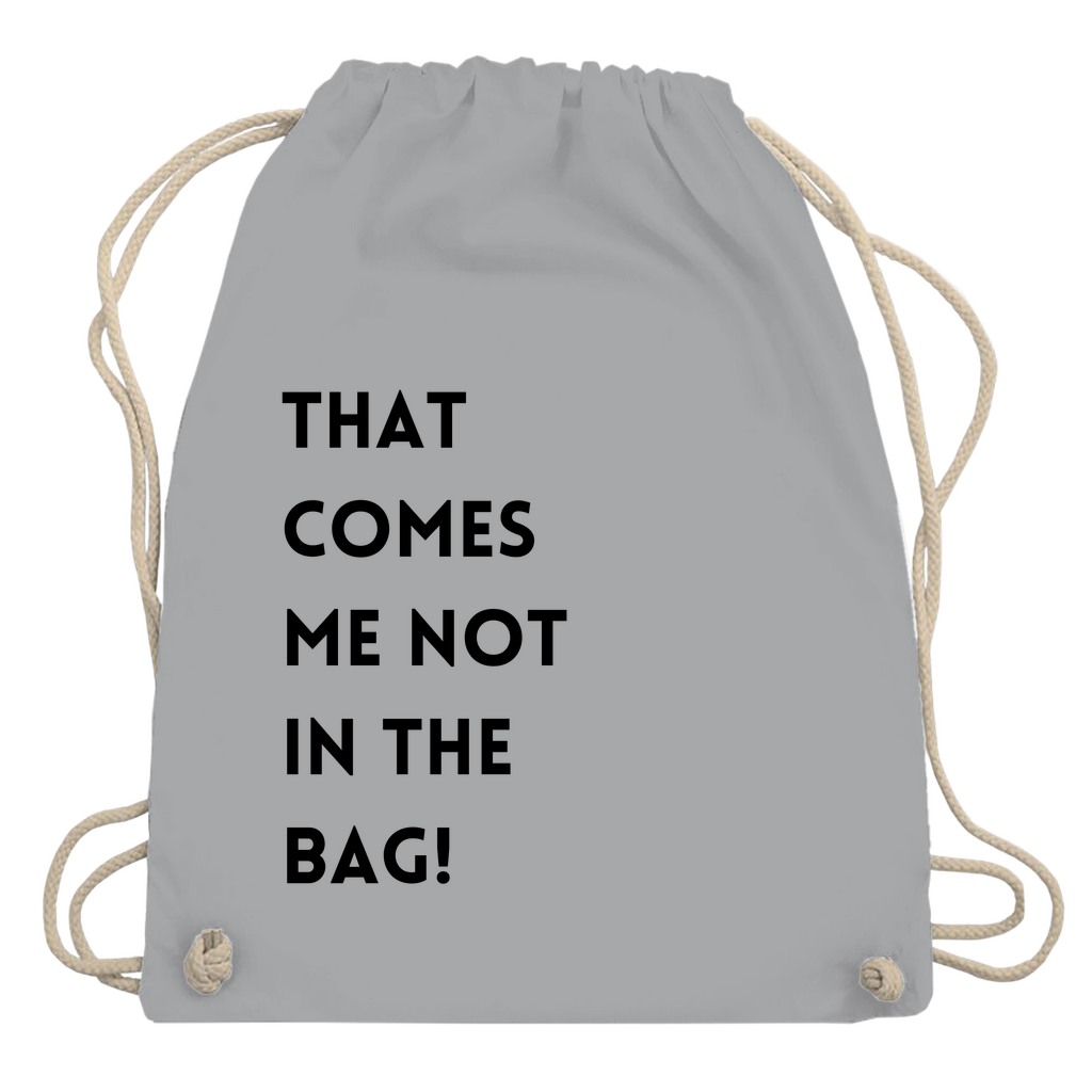 Turnbeutel "That comes me not in the bag"