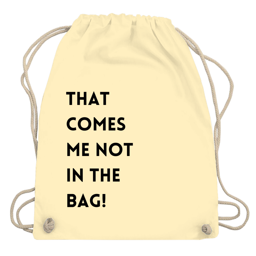Turnbeutel "That comes me not in the bag"