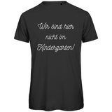 Herren T-Shirt "Wir sind hier nicht im Kindergarten" - Grafikmagie