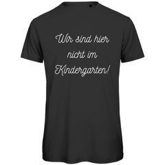 Herren T-Shirt "Wir sind hier nicht im Kindergarten" - Grafikmagie