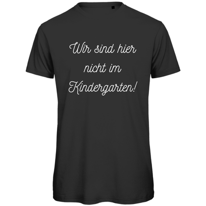 Herren T-Shirt "Wir sind hier nicht im Kindergarten" - Grafikmagie