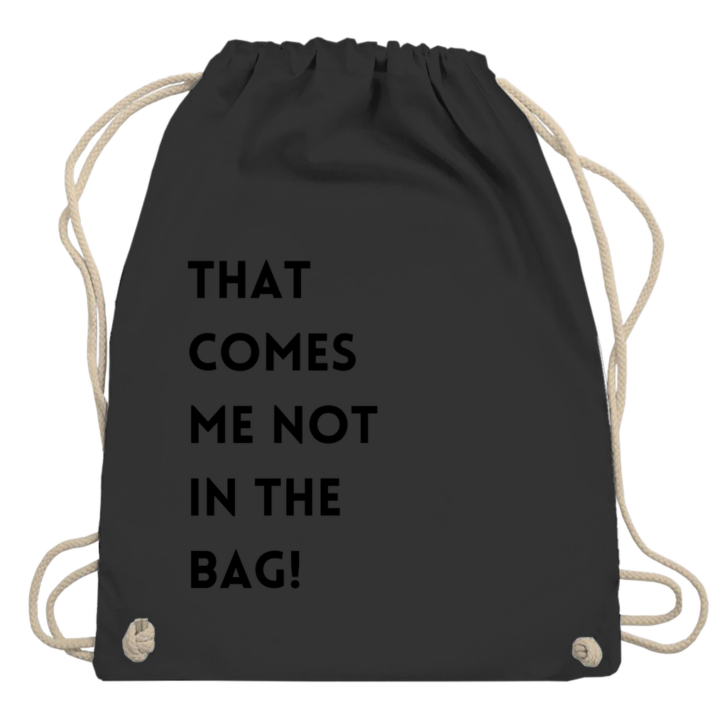 Turnbeutel "That comes me not in the bag"