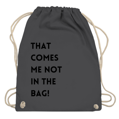 Turnbeutel "That comes me not in the bag"