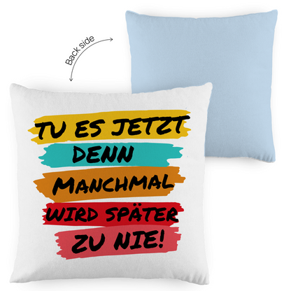 Kopfkissen zweifarbig "TU ES JETZT" - Grafikmagie