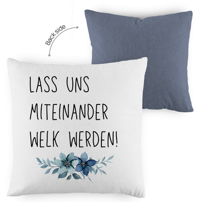 Kopfkissen zweifarbig "Lass uns miteinander Welk werden" - Grafikmagie