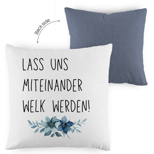 Kopfkissen zweifarbig "Lass uns miteinander Welk werden" - Grafikmagie