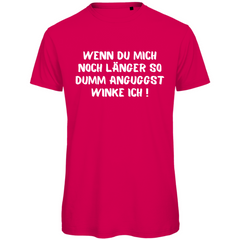 Herren T-Shirt "Wenn du mich noch länger so dumm anguggst..." - Grafikmagie