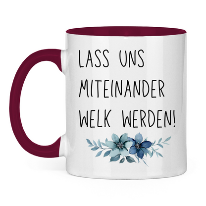 Tasse zweifarbig "Lass uns miteinander Welk werden" - Grafikmagie