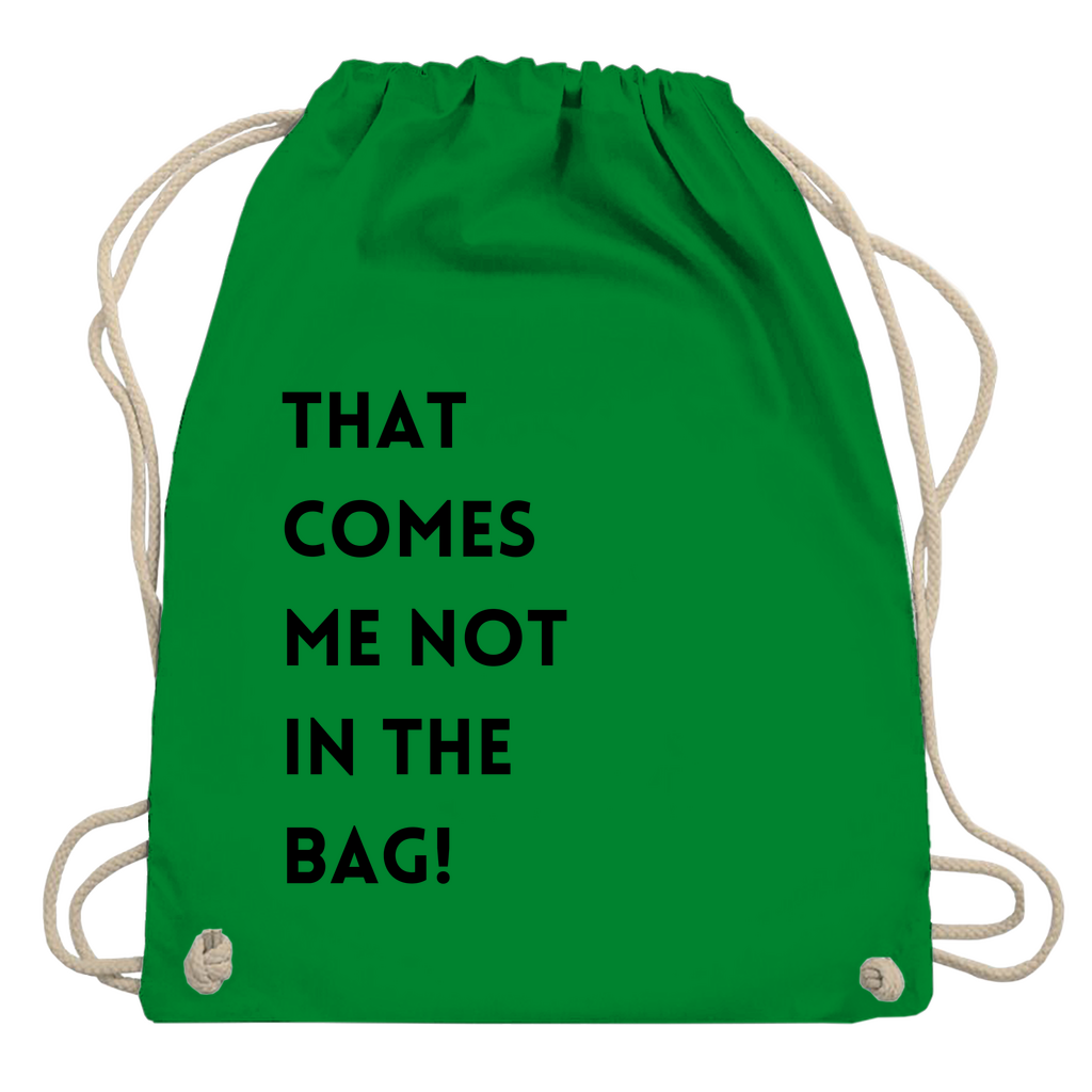 Turnbeutel "That comes me not in the bag"