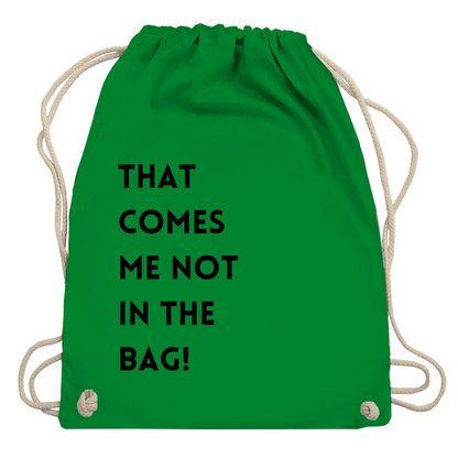 Turnbeutel "That comes me not in the bag"