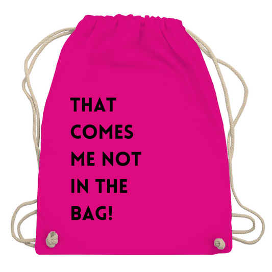 Turnbeutel "That comes me not in the bag"