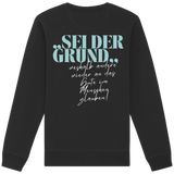 Sei der Grund... - Sweatshirt